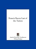 Francis Bacon Last of the Tudors