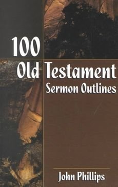 [(100 Old Testament Sermon Outlines)] [By (author) John Phillips] published on (August, 2002)