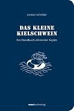 Das kleine Kielschwein: Ein Handbuch allererster Kaj&uuml;te - Lorenz Schr&ouml;ter