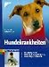  : Hundekrankheiten: Gesundheitsvorsorge. Symptome, Diagnose, Behandlung. Krankenpflege und Erste Hilfe