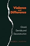 Violence and Difference: Girard, Derrida, and Deconstruction