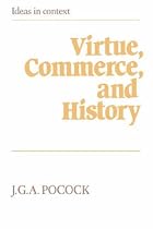 Virtue, Commerce, and History: Essays on Political Thought and History, Chiefly in the Eighteenth Century (Ideas in Context)