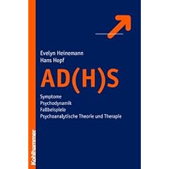 AD(H)S: Symptome - Psychodynamik - Fallbeispiele - psychoanalytische Theorie und Therapie