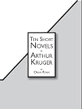 Ten Short Novels by Arthur Kruger