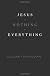 Jesus + Nothing = Everything