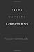 Jesus Nothing = Everything
