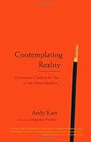 Contemplating Reality: A Practitioners Guide to the View in Indo-Tibetan Buddhism