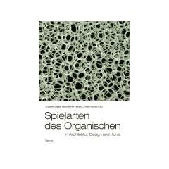 Spielarten des Organischen: In Architektur, Design und Kunst