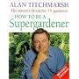How to be a Supergardener by Alan Titchmarsh