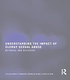 Understanding the impact of clergy sexual abuse : betrayal and recovery