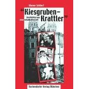 Kiesgruben-Krattler. Geschichten aus einer schadhaften Zeit