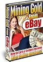 Mining Gold from Ebay - How To Earn Serious Income With Online Auctions!