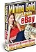 Mining Gold from Ebay - How To Earn Serious Income With Online Auctions!