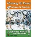 Werbung f�r Kunst - Aufgaben f�r �ngstliche: 25 z�ndende Projekte f�r einen Blitzstart