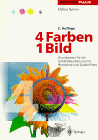 Vier Farben, ein Bild. Grundwissen für die Farbbildbearbeitung mit DTP