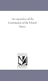 An exposition of the Constitution of the United States.