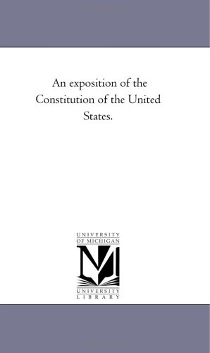 An exposition of the Constitution of the United States.