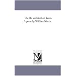 The life and death of Jason. A poem by William Morris. book cover