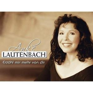 Anke Lautenbach - Erz&auml;hl Mir Mehr Von Dir - Zortam Music
