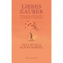 Liebeszauber: Die besten Ideen f�r Romantiker und solche, die es werden wollen