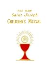 The New Saint Joseph Childrens Missal: An Easy Way of Participating at Mass for Boys and Girls
