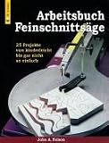 Arbeitsbuch Feinschnitts�ge: 25 Projekte von kinderleicht bis gar nicht so einfach