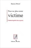 Pour ne plus rester victime : Comment gu�rir de ses peurs