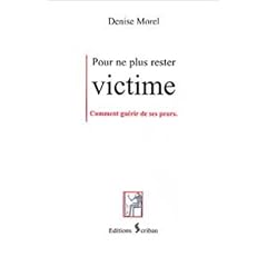 Pour ne plus rester victime : Comment gu�rir de ses peurs