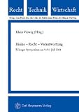 Risiko - Recht - Verantwortung: Erlanger Symposium am 9./10 - Juli 2004 - 