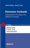 Elementare Stochastik: Mathematische Grundlagen und didaktische Konzepte (Mathematik Primar- und Sekundarstufe) - Herbert K&uuml;tting, Martin J. Sauer