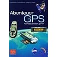 Abenteuer GPS - Niemals verloren gehen. by Wolfgang J. Rieker