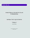 Industrial Hygiene Exam Workbook: 50 Practice Questions: Volume one