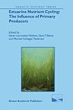 Estuarine Nutrient Cycling: The Influence of Primary Producers: The Fate of Nutrients and Biomass (Aquatic Ecology Series)