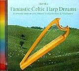 Fantastic Celtic Harp Dreams. CD: Harmonic Instrumental Music for Relaxation and Meditation
