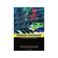 Workshop Synthesizer. Klangsynthese und Programmierung f�r Musiker.