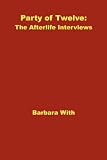 Party of Twelve: The Afterlife Interviews