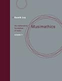 Musimathics: The Mathematical Foundations of Music (Volume 1)