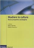 Studiare la cultura. Nuove prospettive sociologiche (Itinerari. Sociologia)