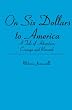 On Six Dollars to America: A Tale of Adventure, Courage and Reward