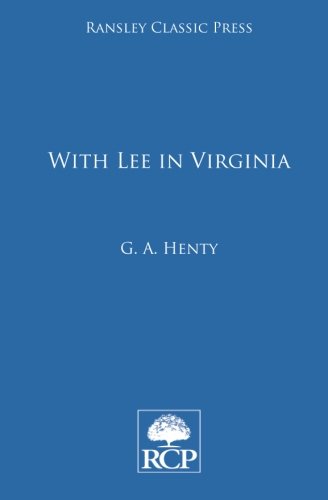 With Lee in Virginia: A Story of the American Civil War, by Mr George Alfred Henty