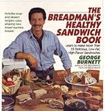 The Breadman's Healthy Sandwich Book: Learn to Make More Than 55 Delicious, Low-Fat, High-Flavor Sandwiches
