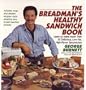 The Breadman's Healthy Sandwich Book: Learn to Make More Than 55 Delicious, Low-Fat, High-Flavor Sandwiches