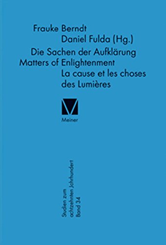 Die Sachen der Aufklärung: Beiträge zur DGEJ-Jahrestagung 2010 in Halle a. d. Saale (Studien zum 18. Jahrhundert 34) (German Edition) Die Sachen der Aufklärung: Beiträge zur DGEJ-Jahrestagung 2010 in Halle a. d. Saale (Studien zum 18. Jahrhundert 34) (German Edition)