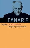 Canaris: Hitlers Abwehrchef - Michael Mueller