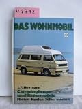 Das Wohnmobil - Campingbusse und Reisemobile - Planen-Kaufen-Selbermachen - Johannes P Heymann