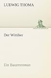 Der Wittiber: Ein Bauernroman - Ludwig Thoma