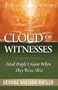 Cloud of Witnesses: Dead People I Knew When They Were Alive