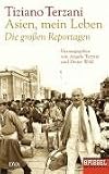 Asien, mein Leben - Die großen Reportagen - Herausgegeben von Angela Terzani und Dieter Wild: Ein SPIEGEL-Buch Asien, mein Leben - Die großen Reportagen - Herausgegeben von Angela Terzani und Dieter Wild: Ein SPIEGEL-Buch