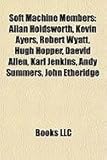Soft Machine Members: Allan Holdsworth, Kevin Ayers, Robert Wyatt, Hugh Hopper, Daevid Allen, Karl Jenkins, Andy Summers, John Etheridge-
