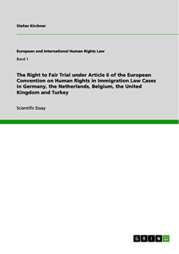 The Right to Fair Trial under Article 6 of the European Convention on Human Rights in Immigration Law Cases in Germany, the Netherlands, Belgium, the United ... and International  Human Rights Law)